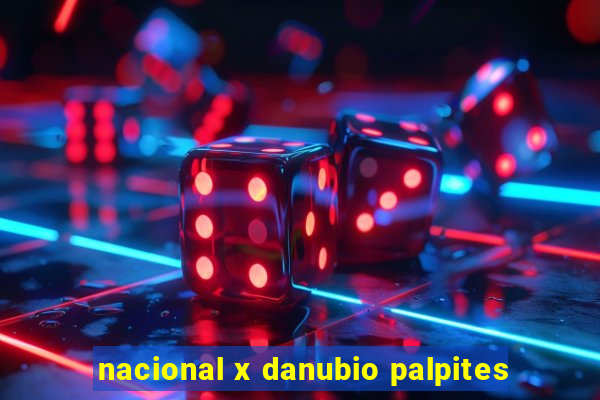 nacional x danubio palpites